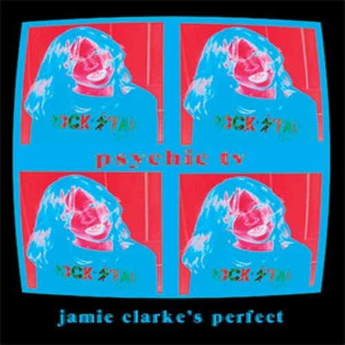 Psychic TV Jamie Clarke's Perfect