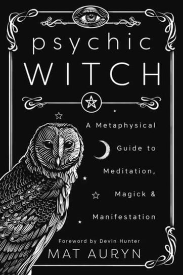 Psychic Witch: A Metaphysical Guide to Meditation, Magick and Manifestation Auryn Mat