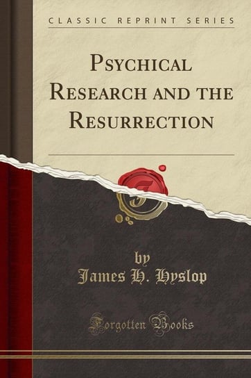 Psychical Research and the Resurrection (Classic Reprint) Hyslop James H.