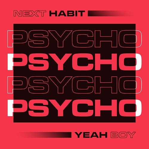 Psycho Next Habit & Yeah Boy