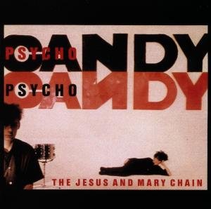 Psycho Candy The Jesus And Mary Chain