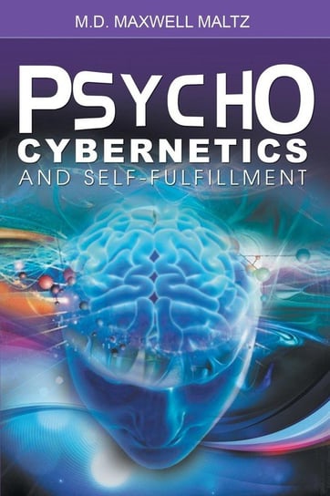 Psycho-Cybernetics and Self-Fulfillment Maltz Maxwell