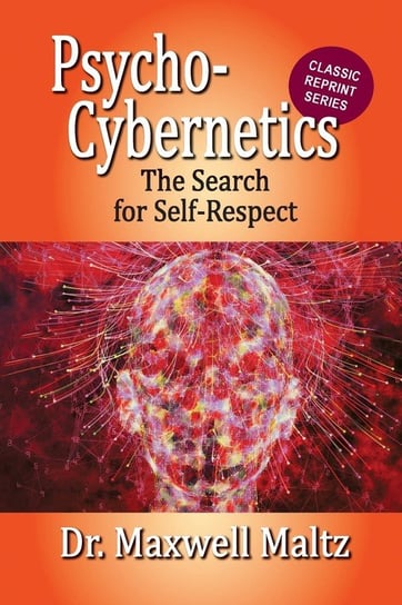 Psycho-Cybernetics The Search for Self-Respect Maxwell Maltz