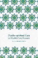Psycho-spiritual Care in Health Care Practice Harrison Guy Editor