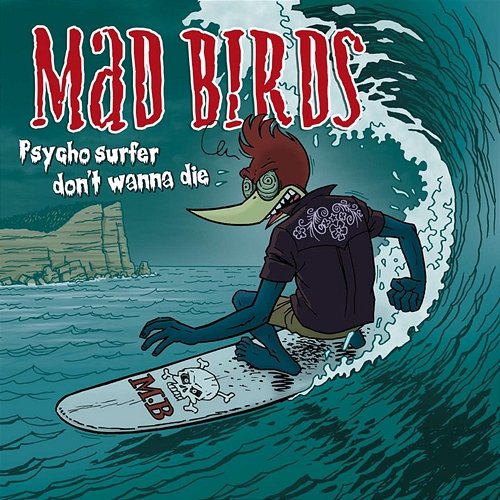 PSYCHO SURFER DON'T WANNA DIE Mad Birds