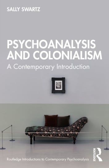 Psychoanalysis and Colonialism: A Contemporary Introduction Sally Swartz