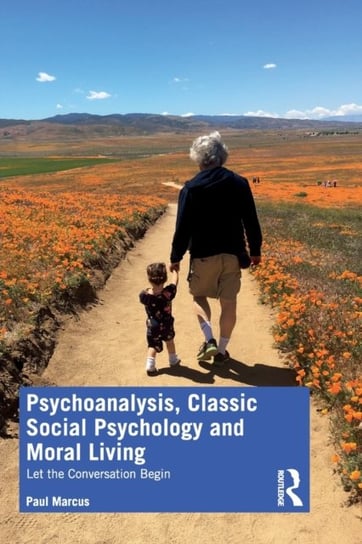 Psychoanalysis, Classic Social Psychology and Moral Living: Let the Conversation Begin Marcus Paul