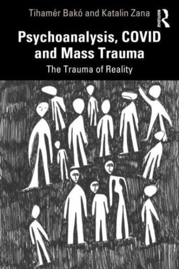 Psychoanalysis, COVID and Mass Trauma: The Trauma of Reality Tihamer Bako