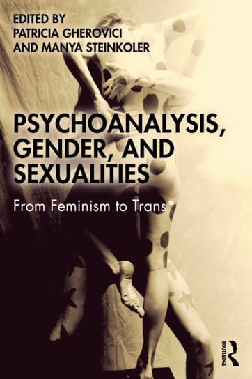 Psychoanalysis, Gender, and Sexualities: From Feminism to Trans* Taylor & Francis Ltd.
