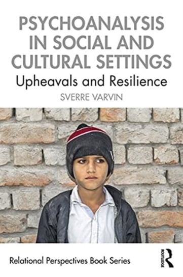Psychoanalysis in Social and Cultural Settings: Upheavals and Resilience Sverre Varvin