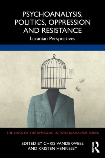 Psychoanalysis, Politics, Oppression and Resistance. Lacanian Perspectives Opracowanie zbiorowe