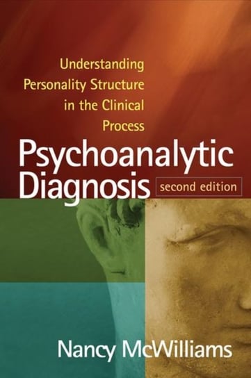 Psychoanalytic Diagnosis: Understanding Personality Structure in the Clinical Process McWilliams Nancy