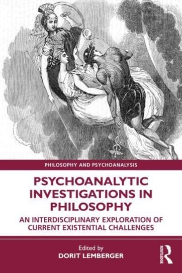 Psychoanalytic Investigations in Philosophy: An Interdisciplinary Exploration of Current Existential Challenges Dorit Lemberger