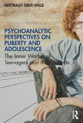 Psychoanalytic Perspectives on Puberty and Adolescence: The Inner Worlds of Teenagers and their Parents Taylor & Francis Ltd.