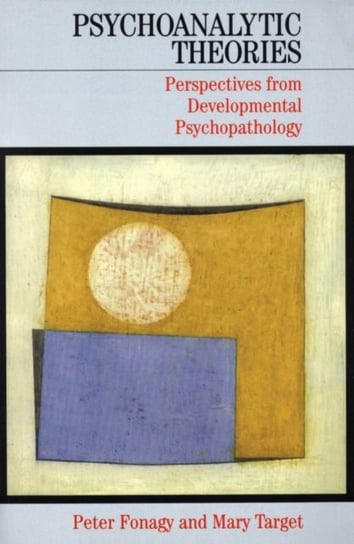Psychoanalytic Theories: Perspectives from Developmental Psychopathology Fonagy Peter, Mary Target