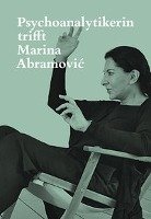Psychoanalytikerin trifft Marina Abramovic Fischerabramovic Jeannette