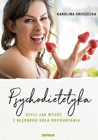 Psychodietetyka, czyli jak wyjść z błędnego koła odchudzania - ebook PDF Gruszecka Karolina