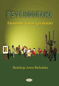 Psychodrama. Elementy teorii i praktyki Opracowanie zbiorowe
