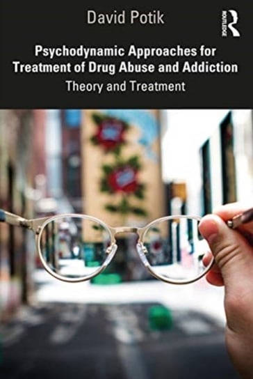 Psychodynamic Approaches for Treatment of Drug Abuse and Addiction: Theory and Treatment David Potik