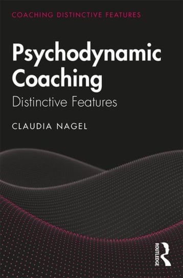 Psychodynamic Coaching: Distinctive Features Claudia Nagel