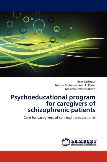 Psychoeducational program for caregivers of schizophrenic patients Mahrous Enas
