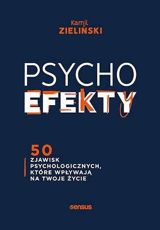 PSYCHOefekty. 50 zjawisk psychologicznych, które wpływają na Twoje życie Zieliński Kamil