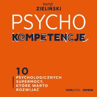 PSYCHOkompetencje. 10 psychologicznych supermocy, które warto rozwijać Zieliński Kamil