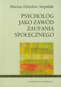 Psycholog jako zawód zaufania społecznego Stepulak Marian Zdzisław