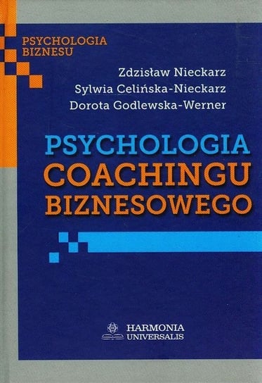 Psychologia coachingu biznesowego Nieckarz Zdzisław, Celińska-Nieckarz Sylwia, Godlewska-Werner Dorota
