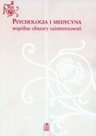 Psychologia i medycyna. Wspólne obszary zainteresowań Opracowanie zbiorowe