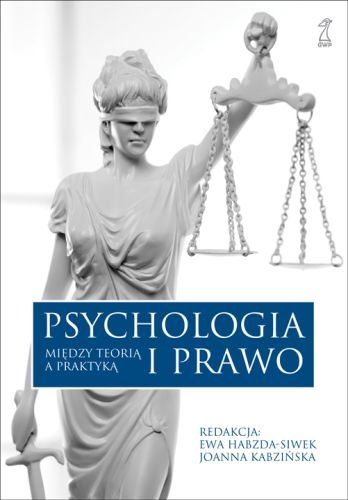 Psychologia i prawo. Między teorią a praktyką Opracowanie zbiorowe