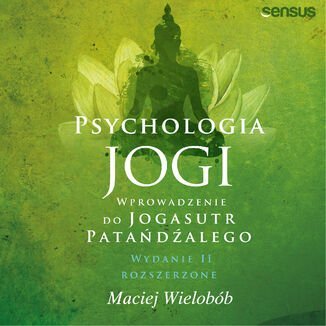 Psychologia jogi. Wprowadzenie do "Jogasutr" Patańdźalego - audiobook Wielobób Maciej