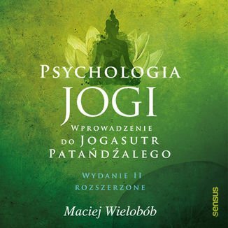 Psychologia jogi. Wprowadzenie do "Jogasutr" Patańdźalego - audiobook Wielobób Maciej