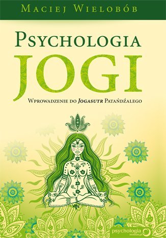 Psychologia jogi. Wprowadzenie do Jogasutr Patańdźalego - ebook epub Wielobób Maciej