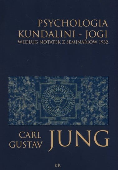 Psychologia kundalini - jogi. Według notatek z seminariów 1932 Jung Carl Gustav