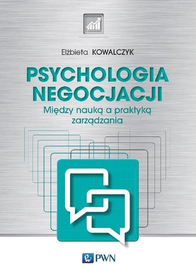 Psychologia negocjacji. Między nauką a praktyką zarządzania Kowalczyk Elżbieta