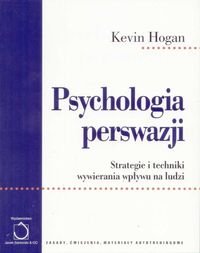 Psychologia perswazji Strategie i techniki wywierania wpływu na ludzi Hogan Kevin