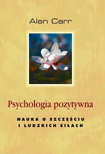 Psychologia Pozytywna. Nauka o Szczęściu i Ludzkich Siłach Carr Allan