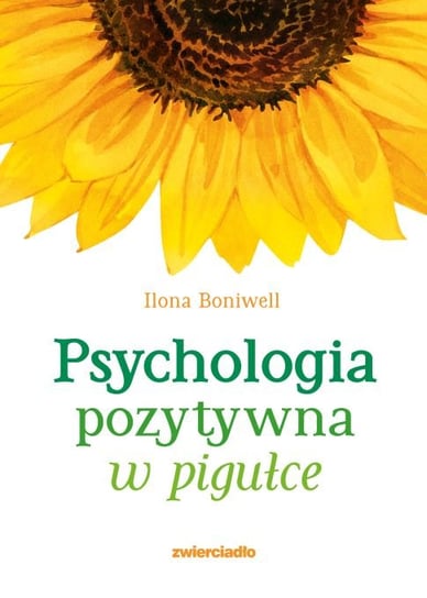 Psychologia pozytywna w pigułce Ilona Boniwell