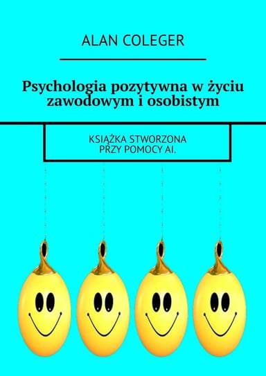 Psychologia pozytywna w życiu zawodowym i osobistym - ebook epub Coleger Alan