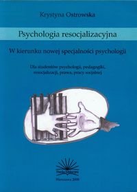 Psychologia resocjalizacyjna. W kierunku nowej specjalności psychologii Ostrowska Krystyna
