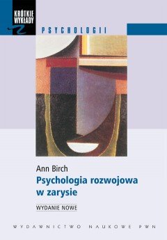 Psychologia rozwojowa w zarysie Birch Ann