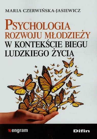 Psychologia rozwoju młodzieży w kontekście biegu ludzkiego życia Czerwińska-Jasiewicz Maria