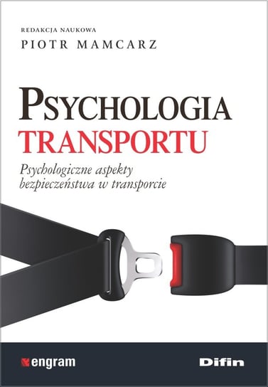 Psychologia transportu. Psychologiczne aspekty bezpieczeństwa w transporcie Opracowanie zbiorowe