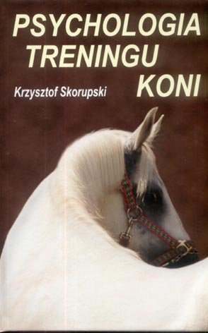 Psychologia treningu koni Skorupski Krzysztof