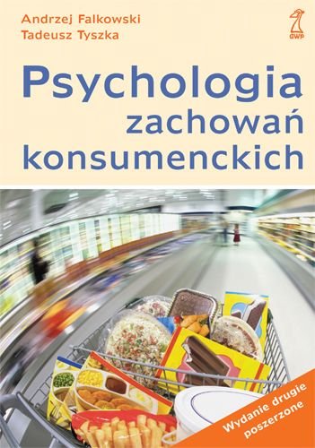 Psychologia zachowań konsumenckich Falkowski Andrzej, Tyszka Tadeusz