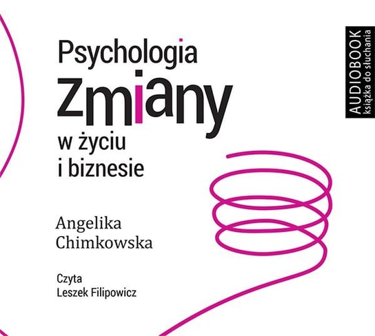 Psychologia zmiany w życiu i biznesie Chimkowska Angelika