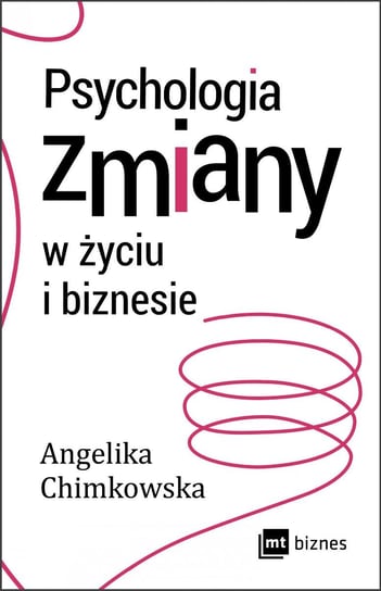 Psychologia zmiany w życiu i biznesie Chimkowska Angelika