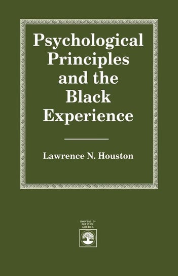 Psychological Principles and the Black Experience Houston Lawrence N.