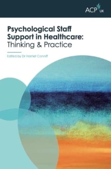 Psychological Staff Support in Healthcare: Thinking and Practice Harriet Conniff